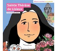 Sainte Thérèse de Lisieux : Album à raconter et à colorier