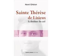 Sainte Thérèse de Lisieux: La brûlure du ciel