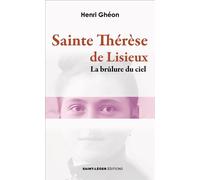 Sainte Thérèse de Lisieux La brûlure du ciel - Henri Ghéon - Saint-Leger Eds - broché - Essai