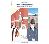 Sainte Thérèse de Lisieux: Les secrets du Roi des Cieux