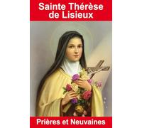 Sainte Thérèse de Lisieux - Prières et Neuvaines