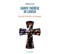 Sainte Thérèse De Lisieux - Une Vie De Prière Et D'amour