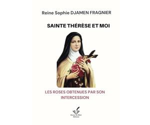 Sainte Thérèse et moi: Les roses obtenues par son intercession