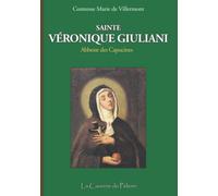 Sainte Véronique Giuliani, Abbesse des Capucines, par la Comtesse Marie de Villermont