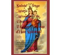 Sainte Vierge Marie : Messagère de Dieu ou Ange Déchue ? Coup d’Etat Spirituel.: Vol 2 : Au Service d’un faux Jésus. L’Eglise face à la séduction. Coup d’Etat Spirituel.