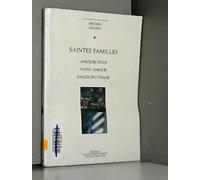 Saintes familles : Amours fous - Saint amour - Anges du chaos