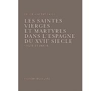 Saintes vierges et martyres dans l'Espagne du XVIIe siècle