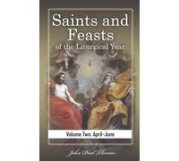 Saints And Feasts Of The Liturgical Year: Volume Two: Apriljune: 2
