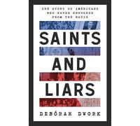 Saints and Liars: The Story of Americans Who Saved Refugees from the Nazis