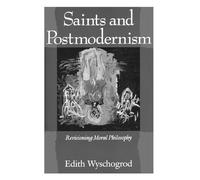 Saints and Postmodernism: Revisioning Moral Philosophy