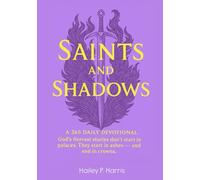 Saints and Shadows: A 365 DAILY DEVOTIONAL. God's fiercest stories don't start in palaces. They start in ashes - and end in crowns.