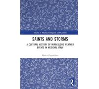 Saints and Storms: A Cultural History of Miraculous Weather Events in Medieval Italy