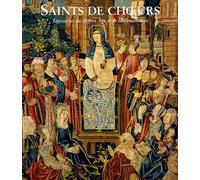Saints de choeur: Tapisseries du Moyen Age et de la Renaissance