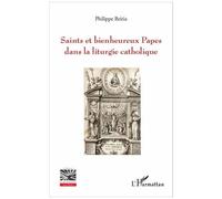 Saints et bienheureux Papes dans la liturgie catholique - Philippe Beitia - L'harmattan - broché - Essai