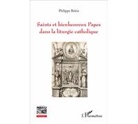 Saints et bienheureux Papes dans la liturgie catholique - Philippe Beitia - L'harmattan - broché - Essai