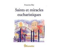 Saints et miracles eucharistiques - Francine Bay - Transmettre Communication Cite - broché - Essai