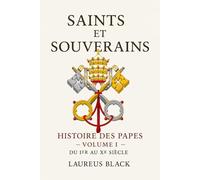Saints et Souverains: Histoire des papes - Volume I : Du Ier au XIe siècle