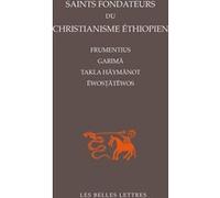 Saints fondateurs du christianisme éthiopien Gérard Colin (Traduit et commenté par), Marie-Laure Derat (Introduction), Christian Robin (Introduction)