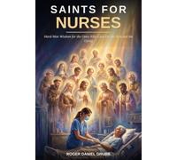 Saints for Nurses: Hard-Won Wisdom for the Ones Who Care for the Sick and the Dying
