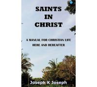 Saints In Christ A Manual For Christian Life Here And Hereafter