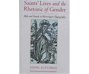 Saints' Lives and the Rhetoric of Gender John Kitchen (Auteur)