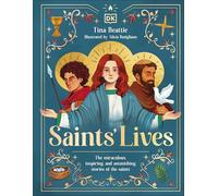 Saints' Lives: The Miraculous, Inspiring, and Astonishing Stories of the Saints