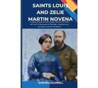 Saints Louis and Zelie Martin Novena: “A 9-Day Journey of Faith, Family, and Trust in God’s Will” and “A Devotional for Marriage, Parenting, and Surrender to Divine Providence”