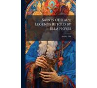 Saints of Italy; Legends Retold by Ella Noyes