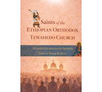 Saints of the Ethiopian Orthodox Tewahedo Church: A Guided introduction to Apostolic Faith for Young Readers