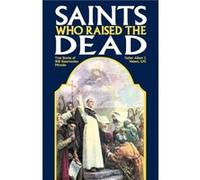 Saints Who Raised the Dead True Stories of 400 Resurrection Miracles by Fr Albert J Hebert & Albert J Hebert Alfred J. Hebert (Auteur)