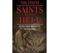 Saints Who Saw Hell: And Other Catholic Witnesses to the Fate of the Damned