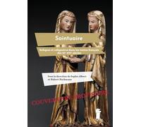 Saintuaire: Reliques et reliquaires dans les textes français des XIe-XVIe siècles
