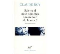 Sais-tu si nous sommes encore loin de la mer ? Claude Roy (Auteur), Hector Bianciotti (Préface)