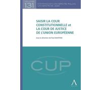 Saisir la cour constitutionnelle et la cour de justice de l'union européenne Collectif (Auteur)