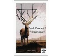 Saisir L'instant ! - Etre De Son Mieux Pour Investir Son Chemin D'évolution
