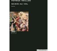 Saisis au vol Patrick Weiller (Auteur)