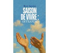 Saison de Vivre : Offrande - René Agostini - Le Lys Bleu - broché - Poésie