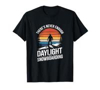 Saison du snowboard : il n'y a jamais assez de lumière du jour T-Shirt
