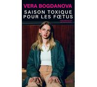 Véra Bogdanova (traduit par Laurence Foulon) – Saison toxique pour les foetus – Roman – Broché