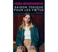 Véra Bogdanova (traduit par Laurence Foulon) – Saison toxique pour les foetus – Roman – Broché