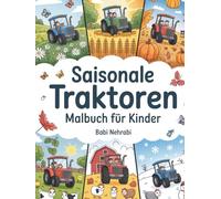 Saisonale Traktoren Malbuch für Kinder: Traktorzeit im Jahreszeiten-Malbuch für Jungen und Mädchen im Alter von 4 bis 8 Jahren