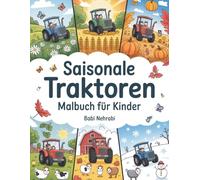 Saisonale Traktoren Malbuch für Kinder: Traktorzeit im Jahreszeiten-Malbuch für Jungen und Mädchen im Alter von 4 bis 8 Jahren
