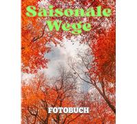 Saisonale Wege Fotobuch: Bildband Mit Verschiedenen Pfaden In Verschiedenen Farben Durch Die Vier Jahreszeiten Enthaelt 40 Einzigartige Fotos Zur Dekoration.