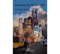 Saisons de Beyrouth - Carina Roth - L'harmattan - broché - Roman