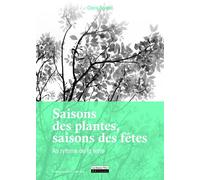 Saisons des plantes, saisons des fêtes. Au rythme Au rythme de la terre et des fêtes traditionnelles - Claire Bonnet - La Source Vive - broché - Guide