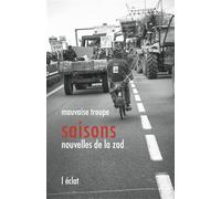 Saisons, nouvelles de la zad - Troupe Mauvaise - Eclat Eds De L' - broché - Etude