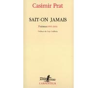 Sait-on jamais Poèmes 1995-2004 - Casimir Prat - L'arpenteur - broché - Poésie