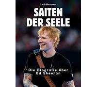 Saiten der Seele: Die Biografie über Ed Sheeran. Hochwertige Hardcoverausgabe