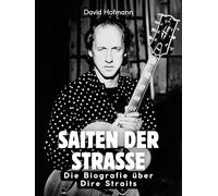 Saiten der Straße: Die Biografie über Dire Straits. Komplett in Farbe