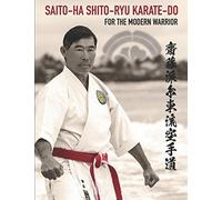 Saito-Ha Shito-Ryu Karate-Do For the Modern Warrior